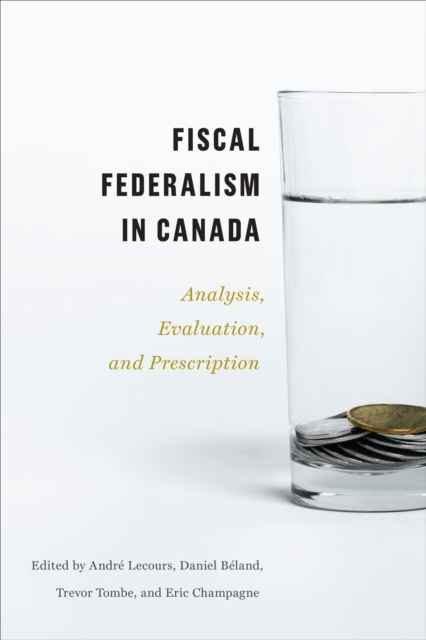 Fiscal Federalism in Canada : Analysis, Evaluation, Prescription, Paperback / softback Book