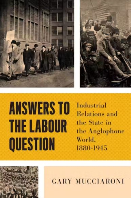 Answers to the Labour Question : Industrial Relations and the State in the Anglophone World, 1880-1945, Paperback / softback Book