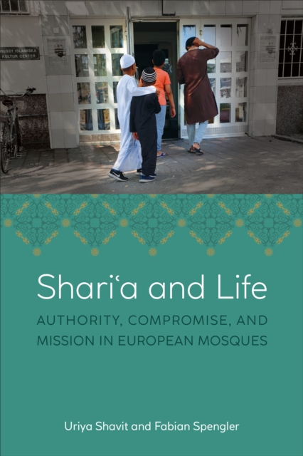 Shari?a and Life : Authority, Compromise, and Mission in European Mosques, Hardback Book