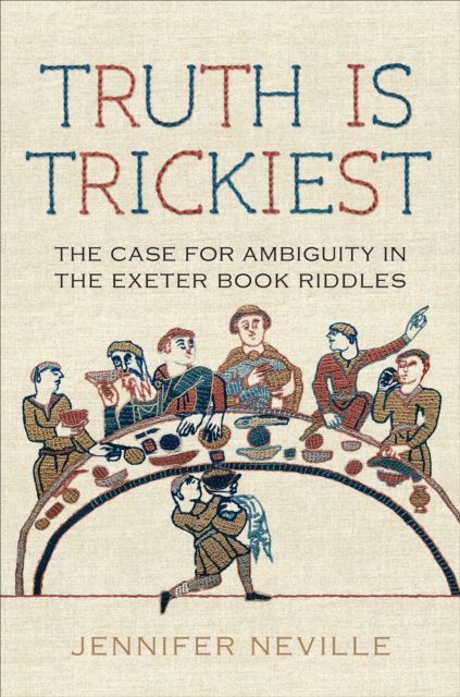 Truth Is Trickiest : The Case for Ambiguity in the Exeter Book Riddles, Hardback Book