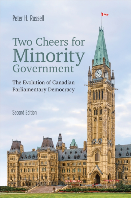 Two Cheers for Minority Government : The Evolution of Canadian Parliamentary Democracy, Second Edition, PDF eBook