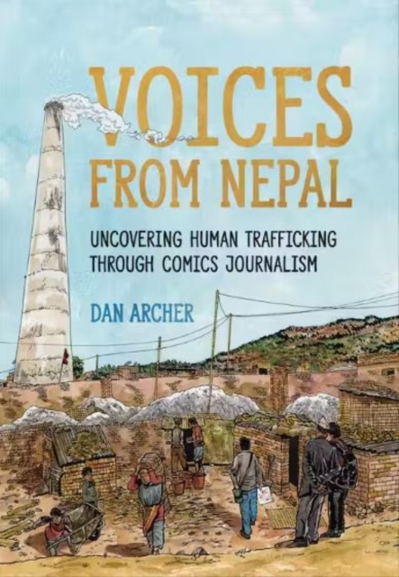 Voices from Nepal : Uncovering Human Trafficking through Comics Journalism, Hardback Book
