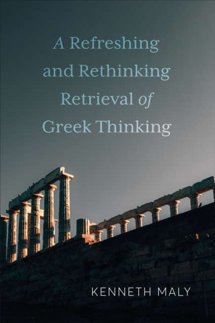 A Refreshing and Rethinking Retrieval of Greek Thinking, Hardback Book