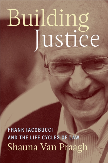 Building Justice : Frank Iacobucci and the Life Cycles of Law, Hardback Book