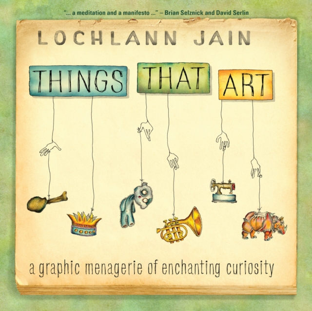 Things That Art : A Graphic Menagerie of Enchanting Curiosity, PDF eBook
