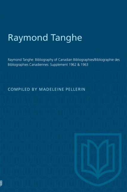 Raymond Tanghe : Bibliography of Canadian Bibliographies/Bibliographie des Bibliographies Canadiennes: Supplement 1962 & 1963, Paperback / softback Book