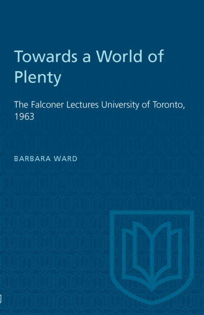 Towards a World of Plenty : The Falconer Lectures University of Toronto, 1963, Paperback / softback Book