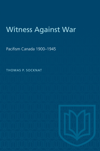 Witness Against War : Pacifism in Canada, 1900-1945, PDF eBook
