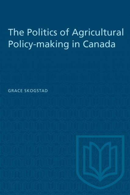 The Politics of Agricultural Policy-making in Canada, PDF eBook