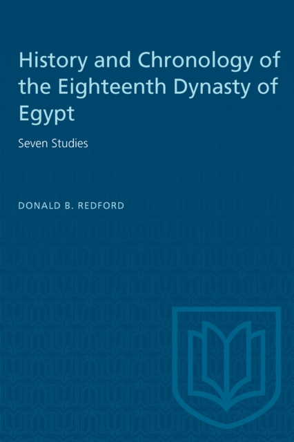 History and Chronology of the Eighteenth Dynasty of Egypt : Seven Studies, PDF eBook