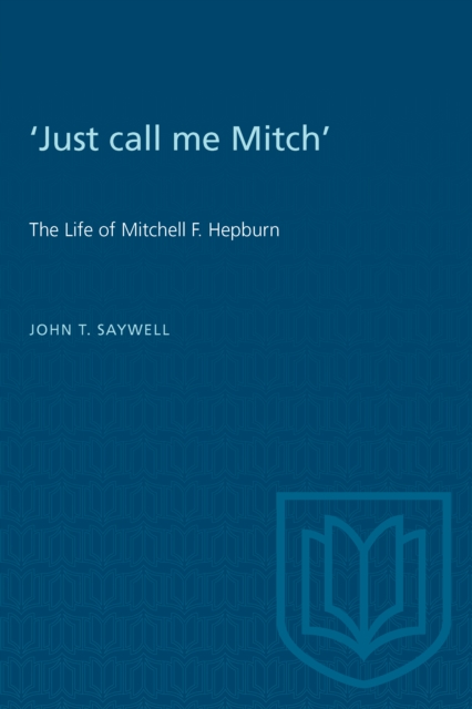 'Just call me Mitch' : The Life of Mitchell F. Hepburn, PDF eBook