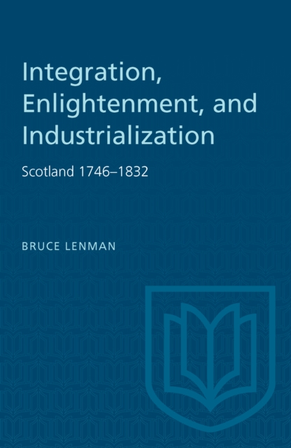 Integration, Enlightenment, and Industrialization : Scotland 1746-1832, PDF eBook