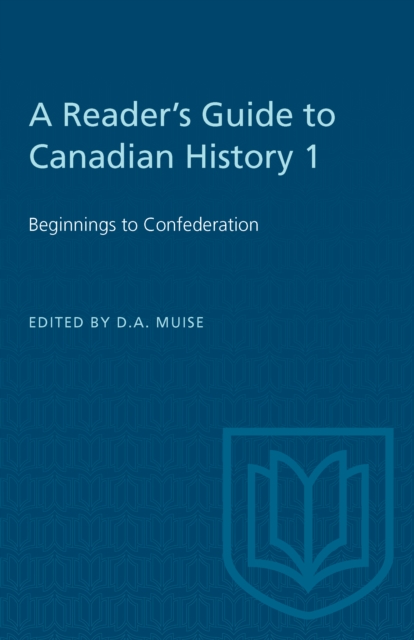 A Reader's Guide to Canadian History 1 : Beginnings to Confederation, PDF eBook