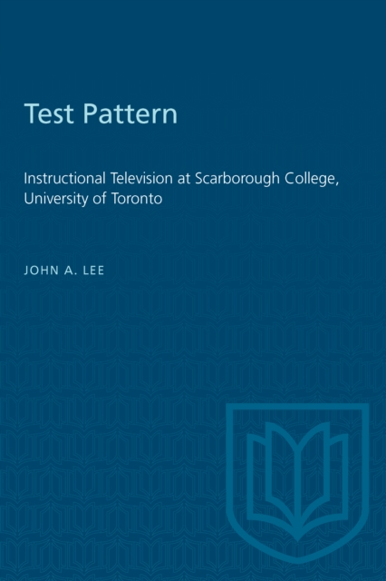 Test Pattern : Instructional Television at Scarborough College, University of Toronto, Paperback / softback Book