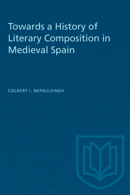 Towards a History of Literary Composition in Medieval Spain, Paperback / softback Book