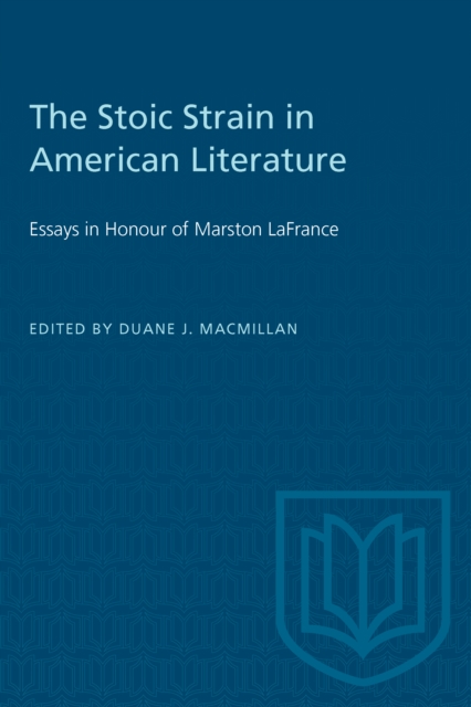 The Stoic Strain in American Literature : Essays in Honour of Marston LaFrance, Paperback / softback Book