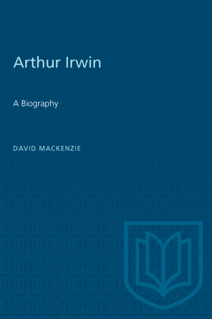 Arthur Irwin : A Biography, Paperback / softback Book