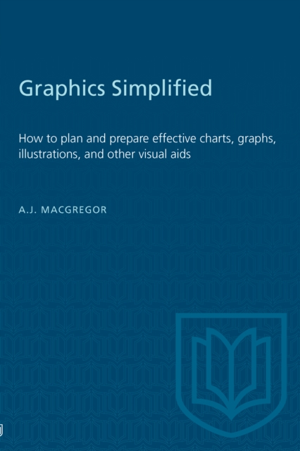 Graphics Simplified : How to plan and prepare effective charts, graphs, illustrations, and other visual aids, PDF eBook
