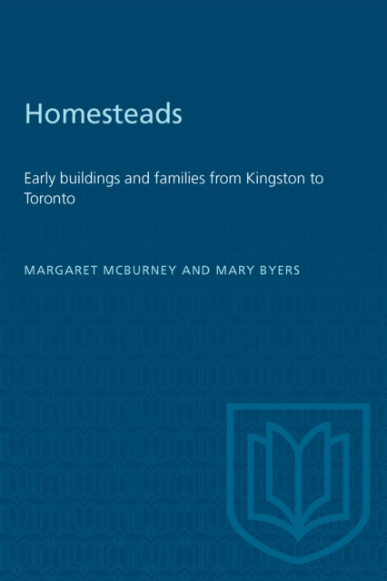 Homesteads : Early buildings and families from Kingston to Toronto, PDF eBook