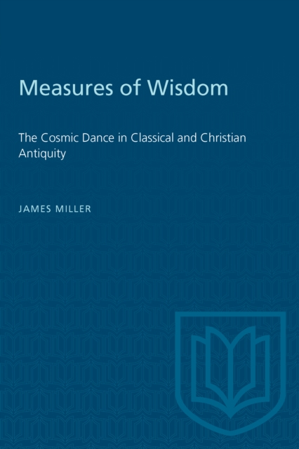 Measures of Wisdom : The Cosmic Dance in Classical and Christian Antiquity, PDF eBook