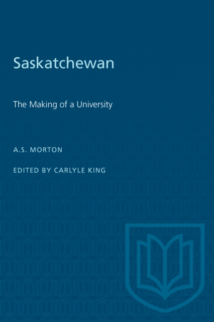 Saskatchewan : The Making of a University, Paperback / softback Book