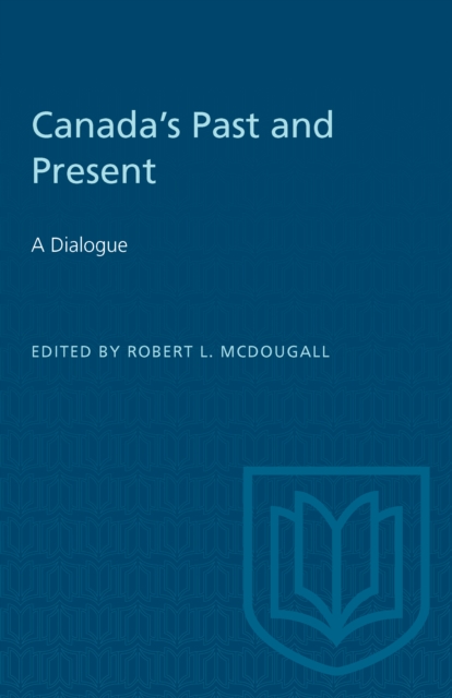 Canada's Past and Present : A Dialogue, Paperback / softback Book