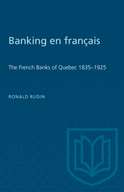 Banking en francais : The French Banks of Quebec 1835-1925, PDF eBook