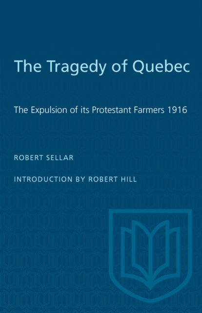 The Tragedy of Quebec : The Expulsion of its Protestant Farmers 1916, PDF eBook