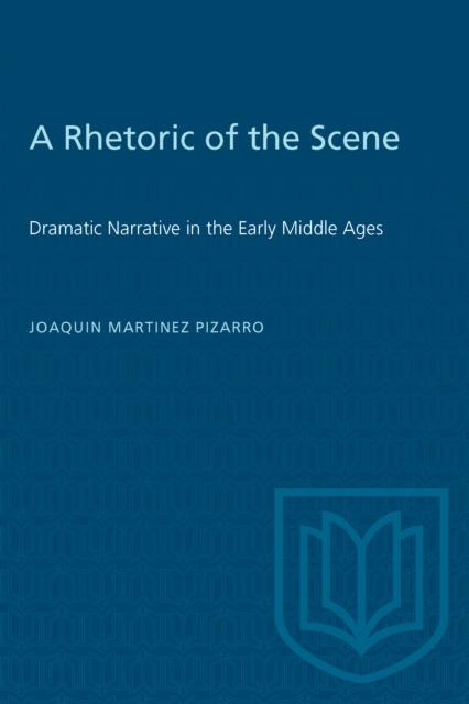 A Rhetoric of the Scene : Dramatic Narrative in the Early Middle Ages, PDF eBook