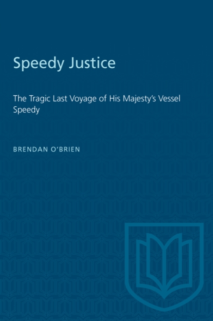 Speedy Justice : The Tragic Last Voyage of His Majesty's Vessel Speedy, PDF eBook
