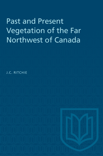 Past and Present Vegetation of the Far Northwest of Canada, PDF eBook