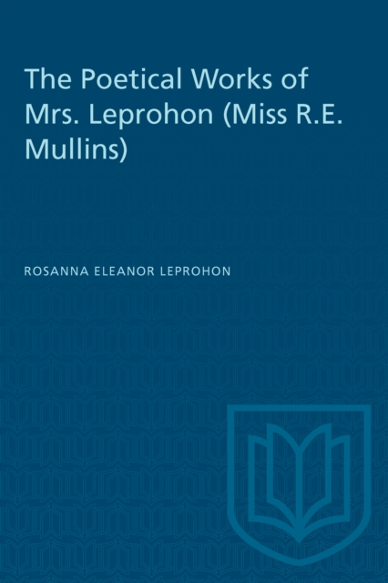The Poetical Works of Mrs. Leprohon (Miss R.E. Mullins), PDF eBook