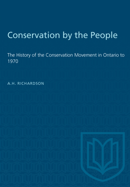 Conservation by the People : The History of the Conservation Movement in Ontario to 1970, PDF eBook
