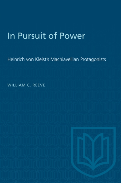 In Pursuit of Power : Heinrich von Kleist's Machiavellian Protagonists, Paperback / softback Book