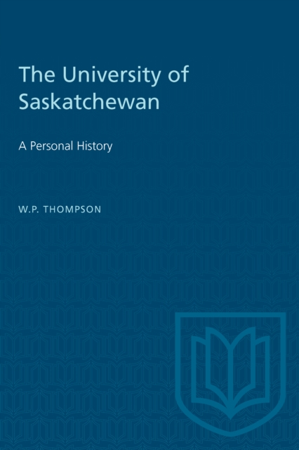The University of Saskatchewan : A Personal History, Paperback / softback Book