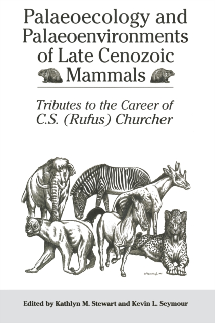 Palaeoecology and Palaeoenvironments of Late Cenozoic Mammals : Tributes to the Career of C.S. (Rufus) Churcher, Paperback / softback Book