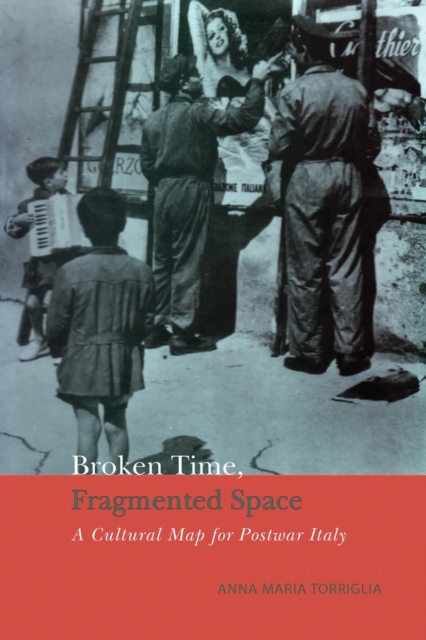 Broken Time, Fragmented Space : A Cultural Map of Postwar Italy, EPUB eBook