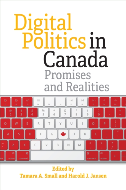 Digital Politics in Canada : Promises and Realities, Hardback Book