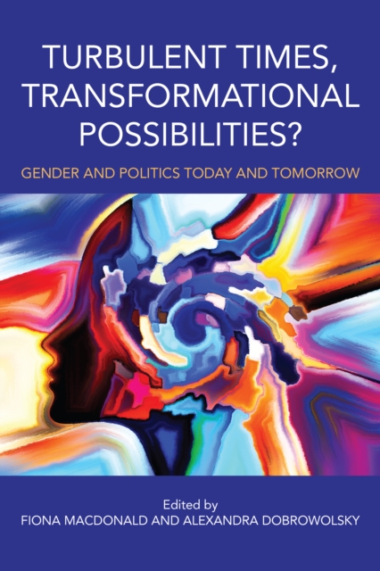 Turbulent Times, Transformational Possibilities? : Gender and Politics Today and Tomorrow, Paperback / softback Book