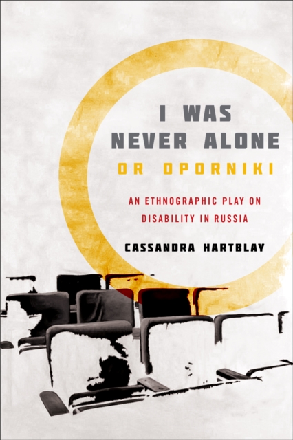 I Was Never Alone or Oporniki : An Ethnographic Play on Disability in Russia, Hardback Book