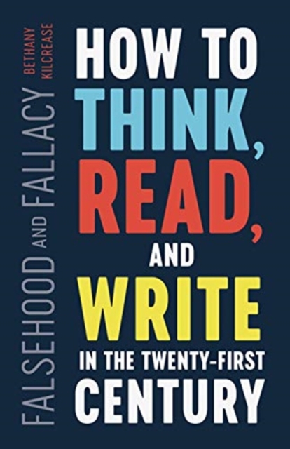 Falsehood and Fallacy : How to Think, Read, and Write in the Twenty-First Century, Hardback Book