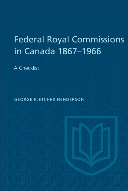 Federal Royal Commissions in Canada 1867-1966 : A Checklist, EPUB eBook