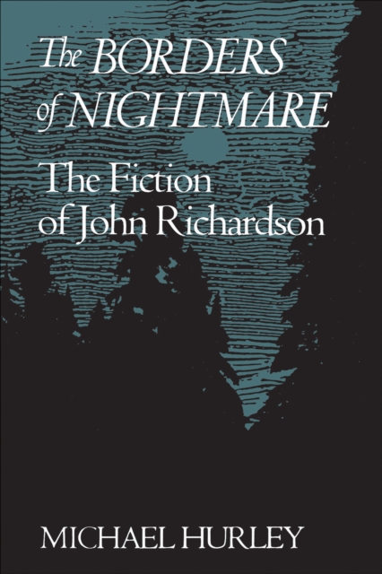 The Borders of Nightmare : The Fiction of John Richardson, EPUB eBook