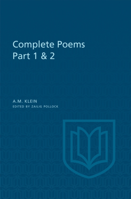 A.M. Klein: Complete Poems : Part I: Original poems 1926-1934; Part II: Original Poems 1937-1955 and Poetry Translations (Collected Works of A.M. Klein), EPUB eBook