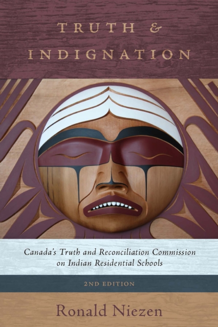 Truth and Indignation : Canada's Truth and Reconciliation Commission on Indian Residential Schools, Second Edition, Paperback / softback Book