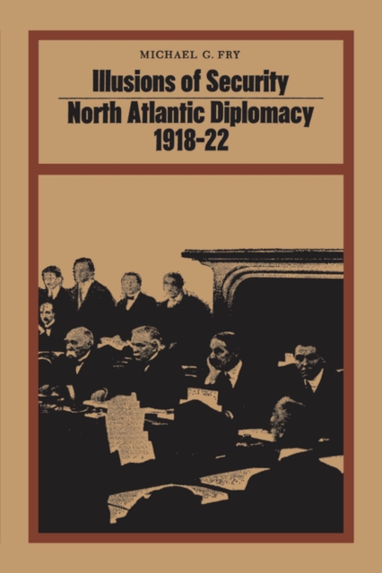 Illusions of Security : North Atlantic Diplomacy 1918-22, PDF eBook