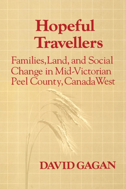 Hopeful Travellers : Families, Land, and Social Change in Mid-Victorian Peel County, Canada West, PDF eBook