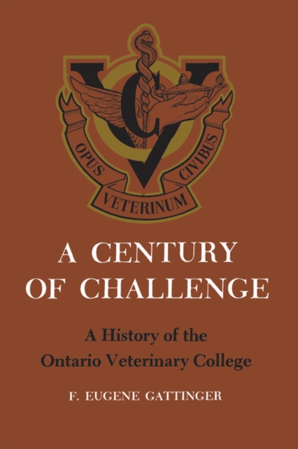 A Century of Challenge : A History of the Ontario Veterinary College, PDF eBook