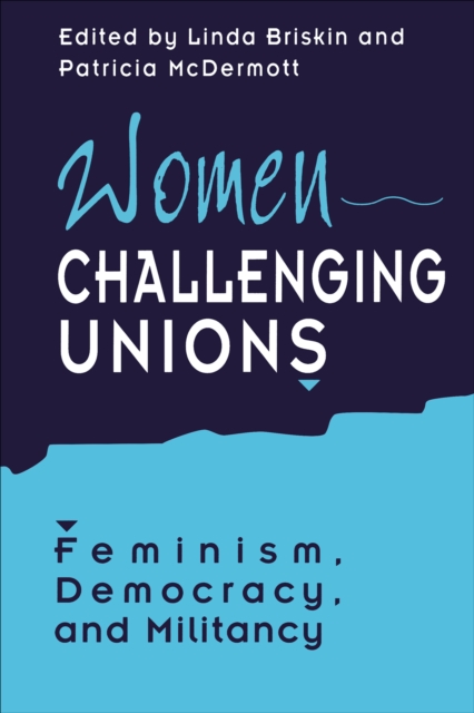 Women Challenging Unions : Feminism, Democracy, and Militancy, EPUB eBook
