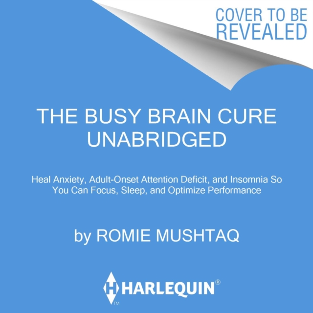 The Busy Brain Cure : The Eight-Week Plan to Find Focus, Tame Anxiety, and Sleep Again, eAudiobook MP3 eaudioBook